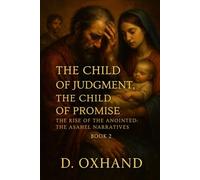 The Child of Judgment, The Child of Promise: The Rise of the Anointed: The Asahel Narratives Book 2