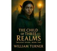 The Child of Three Realms: Twilight Divide (The Twilight Prince Saga)