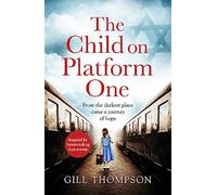 The Child On Platform One: Inspired by the children who escaped the Holocaust