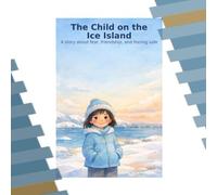 The Child on the Ice Island: A story about fear, friendship, and feeling safe