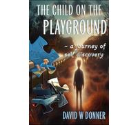 The Child on the Playground: ~ a journey of self discovery