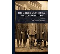 The Child's Catechism of Common Things