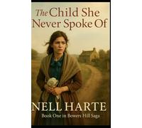 The Child She Never Spoke Of (The Bowers Hill Saga)