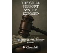 THE CHILD SUPPORT SYSTEM EXPOSED: How Incentives, Policies, and Courts Shape Outcomes for Parents and Children (Rabbit Holes & Remedies)