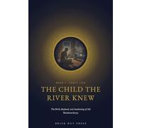 The Child the River Knew: The Birth, Boyhood, and Awakening of Adi Shankaracharya: 1 (The Light That Did Not Go Out: The Life and Eternal Teaching of Adi Shankaracharya)