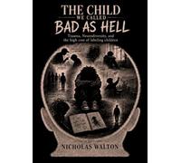 The Child We Called Bad as Hell: Trauma, Neurodiversity, and the High Cost of Labeling Children