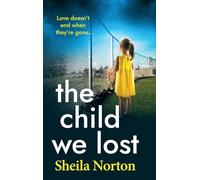 The Child We Lost: The BRAND NEW heartbreaking family drama from Sheila Norton for 2026