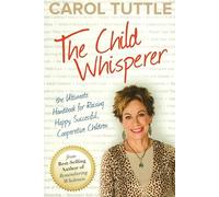 The Child Whisperer: The Ultimate Handbook for Raising Happy, Successful, Cooperative Children