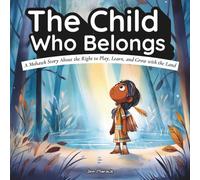The Child Who Belongs: A Mohawk Story About the Right to Play, Learn, and Grow with the Land