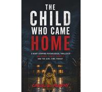 The Child Who Came Home: A Heart-Stopping Psychological Thriller of Vanishing, Family Secrets and that Girl Time Forgot (The Midnight Secrets ... Dark Secrets and Unforgettable Endings)