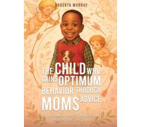 The Child Who Gains Optimum Behavior Through Moms Advice: An Optimum Way To Approach Parenting A Child