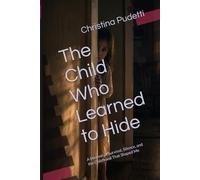 The Child Who Learned to Hide: A Memoir of Survival, Silence, and the Childhood That Shaped Me: 1 (The Child Who Learned to Hide Collection)
