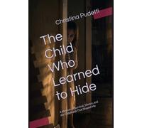 The Child Who Learned to Hide: A Memoir of Survival, Silence, and the Childhood That Shaped Me (The Child Who Learned to Hide Collection)