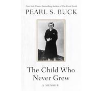 The Child Who Never Grew: A Memoir