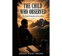 THE CHILD WHO OBSERVED:: The Quiet Formation of an Author (THE ORIGINAL IDENTITY SERIES)