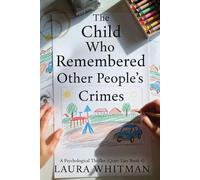 The Child Who Remembered Other People's Crimes: A Psychological Thriller (Quiet Lies Book 4)