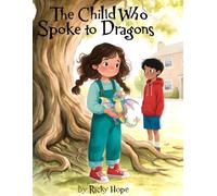 The Child Who Spoke to Dragons (The Blue Dragon Series: 10 Stories + 1 Bonus Truth Story.)