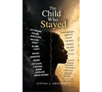 The Child Who Stayed: From Childhood Pain To Adult Healing