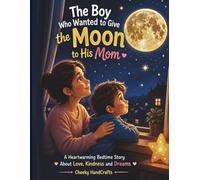The Child Who Wanted to Give the Moon to His Mom: A heartwarming bedtime story about love, kindness, dreams and emotional growth for kids