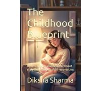 The Childhood Blueprint: How to heal an anxious attachment style through inner child reparenting (How to Heal Anxious Attachment and Overcome Anxiety)