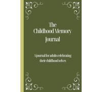 The Childhood Memories Journal: 65 Thought-Provoking Prompts to Re-live and Share Your Story