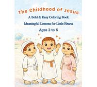 The Childhood of Jesus: A Bold & Easy Coloring Book Meaningful Lessons for Little Hearts Ages 2 to 6 (Children of the Bible)