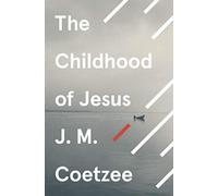 The Childhood of Jesus: J.M. Coetzee (Jesus Trilogy, 1)