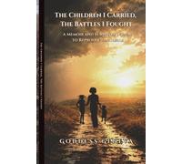 The Children I Carried, The Battles I Fought: A Memoir and Survivor’s Guide to Reproductive Abuse