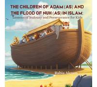 The Children of Adam (AS) and the Flood of Nuh (AS) in Islam: Lessons of Jealousy and Perseverance for Kids (Prophet Stories from the Quran)
