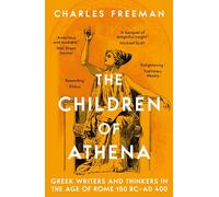 The Children of Athena: Greek writers and thinkers in the Age of Rome, 150 BC-AD 400