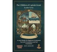 The Children of Captain Grant by Jules Verne: A Latin Reader for Beginners Graduated Text with Vocabulary and Full Translation