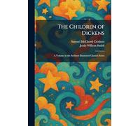The Children of Dickens: A Volume in the Scribner Illustrated Classics Series