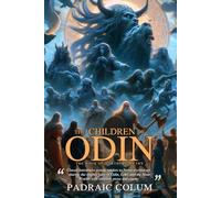 The Children of Odin The Book of Northern Myths (Illustrated, Annotated): Timeless Norse tales of gods, giants, and heroes from the world of Asgard.