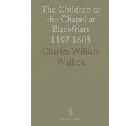 The Children of the Chapel at Blackfriars: 1597-1603