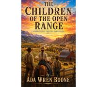 THE CHILDREN OF THE OPEN RANGE: A Generational Frontier Family Saga: 3 (American Western Novel - A Generational Frontier Family Saga)