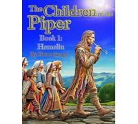 The Children of the Piper: A Firsthand Account of the Tale of the Pied Piper of Hamelin--Book 1: Hamelin (Book 1 of 7)