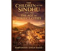 The Children of the Sindhu - Part Two: Intellectual & Philosophical Harappa and the Architecture of Order