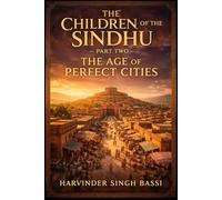 The Children of the Sindhu - Part Two: Intellectual & Philosophical Harappa and the Architecture of Order