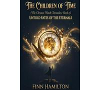 The Children of Time (The Chronos Watch Chronicles, Book 2): Untold Fate of the Eternals (The Clockmaker Story Series)