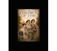 The Children Of Time: The Time Traveling Stethoscopes - Book Three