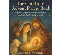 The Children’s Advent Prayer Book: Prayerful Steps for Young Believers to Celebrate the Coming of Jesus: 1 (religous library)