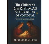 The Children’s Christmas Storybook Devotional: Discovering Jesus’ Love, Hope, and Light Every Day for Kids