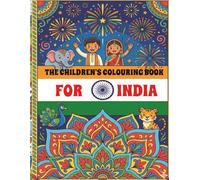 The Children’s Colouring Book for India: Over 75 Images of India’s Geography, Culture, Wildlife, Landmarks, Festivals & Traditions