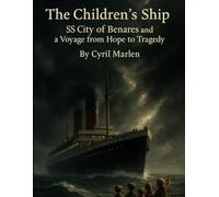 The Children’s Ship: SS City of Benares and a Voyage from Hope to Tragedy (Everything World War 2 - WWII)