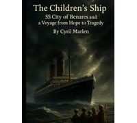 The Children’s Ship: SS City of Benares and a Voyage from Hope to Tragedy (Everything World War 2 - WWII)