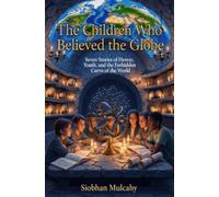 The Children Who Believed the Globe: Seven Stories of Heresy, Youth, and the Forbidden Curve of the World