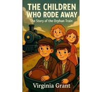 The Children Who Rode Away: The Story of the Orphan Train