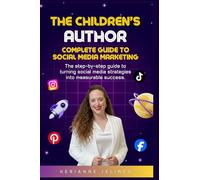 The Children's Author: Complete Guide to Social Media Marketing (Children's Book Marketing Collection)