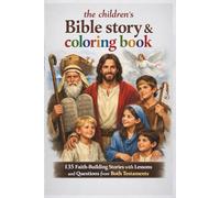 The Children's Bible Stories and Coloring Book: 135 Faith-Building Stories with Lessons and Questions from Both Testaments
