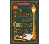 The Children's Book of Christmas Stories: Classic Holiday Tales by Charles Dickens, Hans Christian Andersen, and Others (Illustrated Collector's Edition)